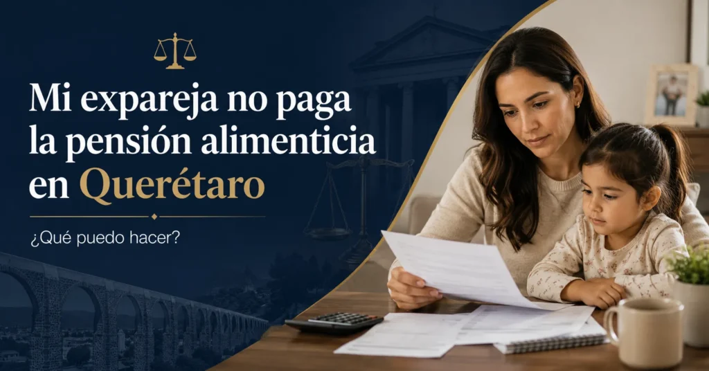 Mi expareja no paga la pensión alimenticia en Querétaro: ¿qué puedo hacer?